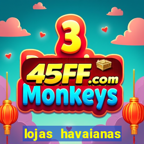 lojas havaianas shopping da bahia